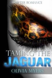 Shifter Romance : Taming the Jaguar by Olivia Myers