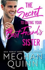 The Secret to Dating Your Best Friend's Sister by Meghan Quinn