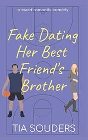 Fake Dating Her Best Friend's Brother by Tia Souders