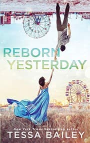 Reborn Yesterday by Tessa Bailey