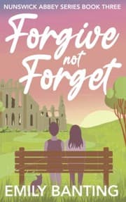 Forgive Not Forget by Emily Banting