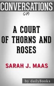 Conversations on A Court of Thorns and Roses by Sarah J. Maas by daily Books