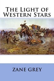 The Light of the Western Stars by Zane Grey