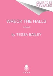 Wreck the Halls by Tessa Bailey