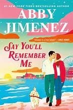 Say You'll Remember Me by Abby Jimenez