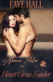 Absence Makes the Heart Grow Fonder by Faye Hall