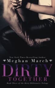 Dirty Together by Meghan March