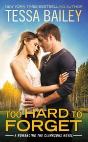 Too Hard to Forget (Romancing the Clarksons #3) by Tessa Bailey