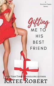 Gifting Me To His Best Friend by Katee Robert